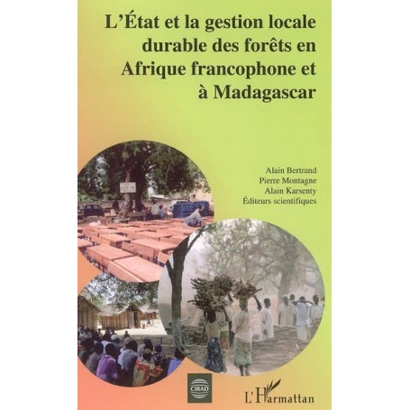 L'Etat et la gestion locale durable des forêts en Afrique francophone et à Madagascar