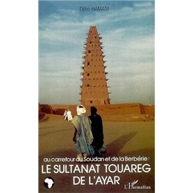 Au carrefour du Soudan et de la Berbérie: le Sultanat Touareg de l'Ayar