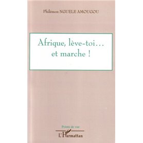 Afrique, lève-toi... et marche !