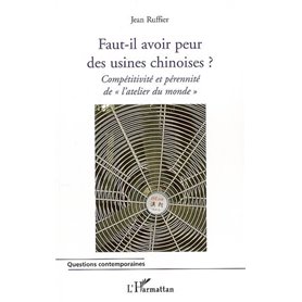 Faut-il avoir peur des usines chinoises ?