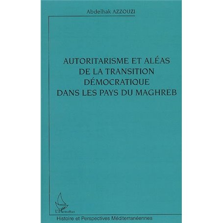 Autoritarisme et aléas de la transition démocratique dans les pays du Maghreb