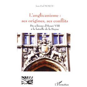 L'anglicanisme : ses origines, ses conflits