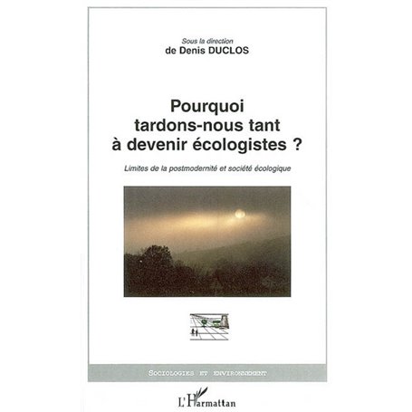 Pourquoi tardons-nous tant à devenir écologistes?