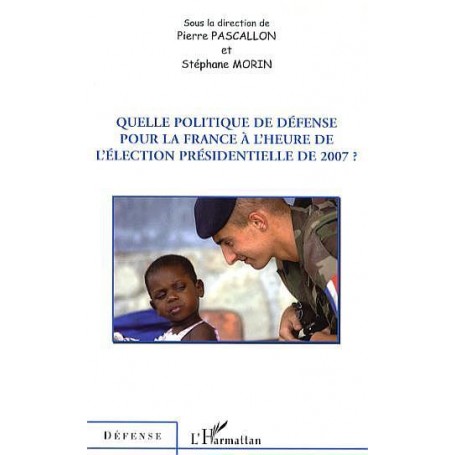 Quelle politique de défense pour la France à l'heure de l'élection présidentielle de 2007 ?