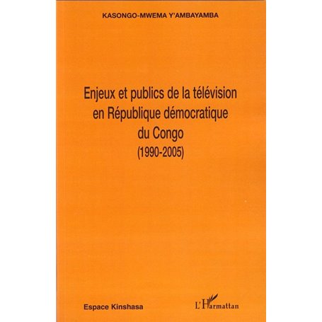 Enjeux et publics de la télévision en République démocratique du Congo (1990-2005)