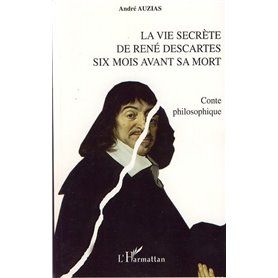 La vie secrète de René Descartes six mois avant sa mort