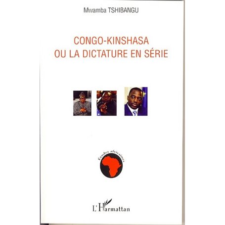 Congo-Kinshasa ou la dictature en série