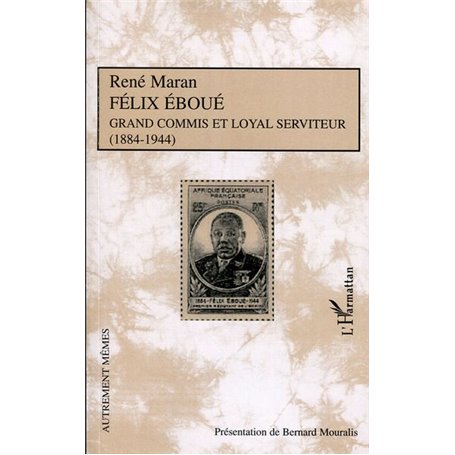 Félix Eboué Grand commis et loyal serviteur (1884-1944)