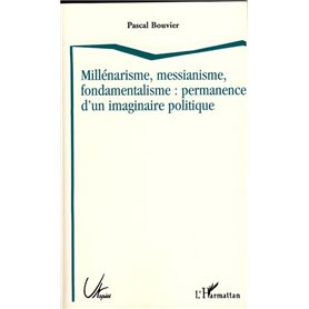 Millénarisme, messianisme, fondamentalisme : permanence d'un imaginaire politique