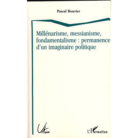 Millénarisme, messianisme, fondamentalisme : permanence d'un imaginaire politique