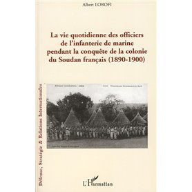 La vie quotidienne des officiers de l'infanterie de marine pendant la conquête de la colonie du Soudan français