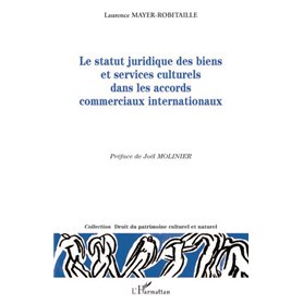 Le statut juridique des biens et services culturels dans les accords commerciaux internationaux