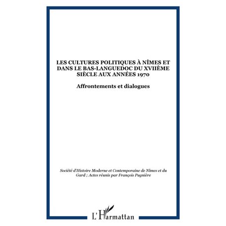 Les cultures politiques à Nîmes et dans le Bas-Languedoc du XVIIème siècle aux années 1970