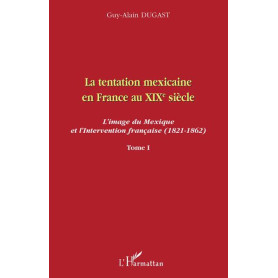 La tentation mexicaine en France au XIXème siècle