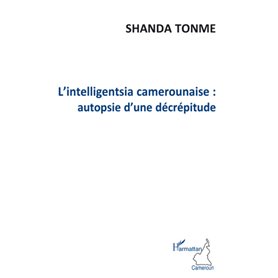 L'intelligentsia camerounaise : autopsie d'une décrépitude