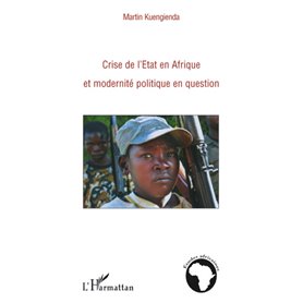 Crise de l'Etat en Afrique et modernité politique en question