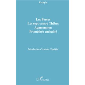 Les Perses, Les sept contre Thèbes, Agamemnon, Prométhée enchaîné