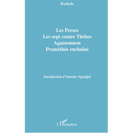 Les Perses, Les sept contre Thèbes, Agamemnon, Prométhée enchaîné