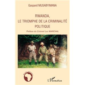 Rwanda, le triomphe de la criminalité politique