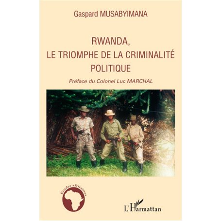 Rwanda, le triomphe de la criminalité politique