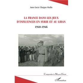 La France dans les jeux d'influences en Syrie et au Liban