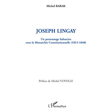 Joseph Lingay, un personnage balzacien sous la Monarchie Constitutionnelle (1814-1848)