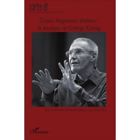 Gestes, fragments, timbres : la musique de György Kurtag