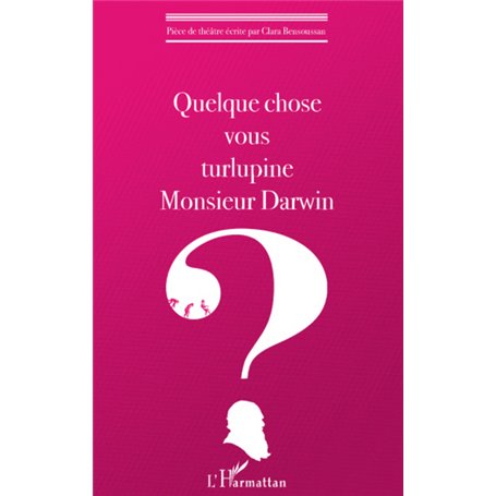 Quelque chose vous turlupine Monsieur Darwin ?