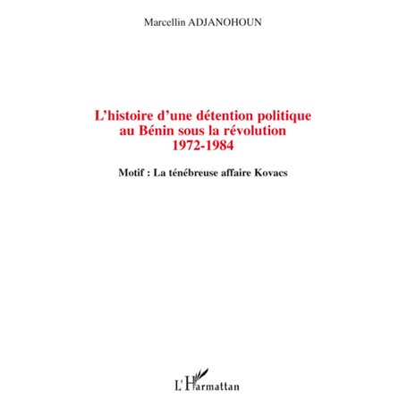 L'histoire d'une détention politique au Bénin sous la révolution 1972-1984