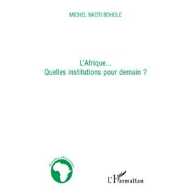 L'Afrique... quelles institutions pour demain ?