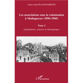 Les associations sous la colonisation à Madagascar (1896-1960) Tome 2