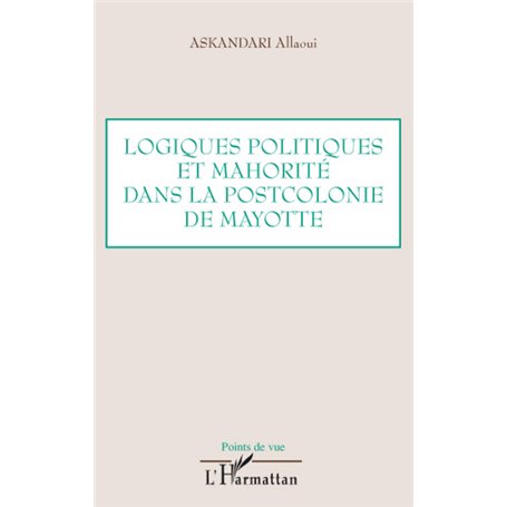 Logiques politiques et mahorité dans la postcolonie de Mayotte