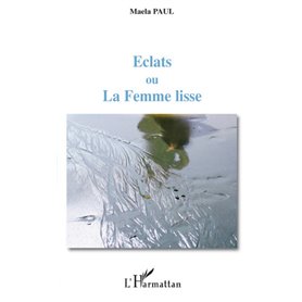 Eclats ou La Femme lisse