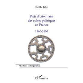 Petit dictionnaire des cultes politiques en France 1960-2000