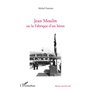 Jean Moulin ou la fabrique d'un héros