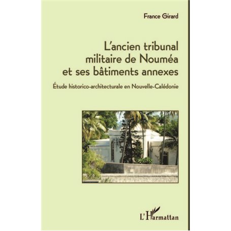 L'ancien tribunal militaire de Nouméa et ses bâtiments annexes