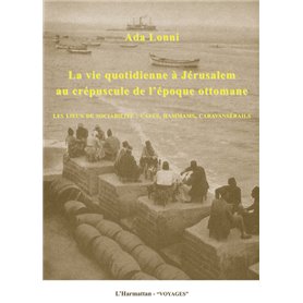 La vie quotidienne à Jérusalem au crépuscule de l'époque ottomane
