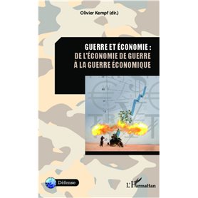 Guerre et économie : de l'économie de guerre à la guerre économique