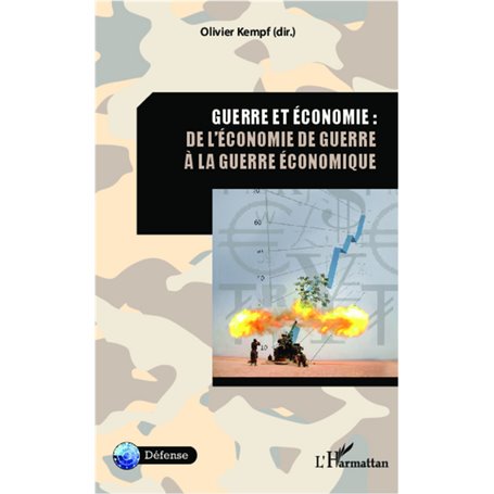 Guerre et économie : de l'économie de guerre à la guerre économique