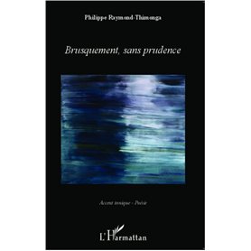 Brusquement, sans prudence