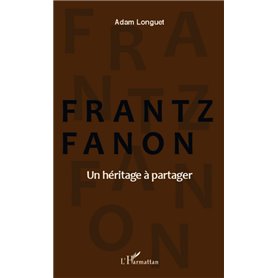 Frantz Fanon un héritage à partager