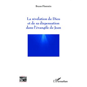 La révélation de Dieu et de sa dispensation dans l'évangile de Jean