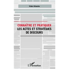 Connaître et pratiquer les actes et stratégies de discours