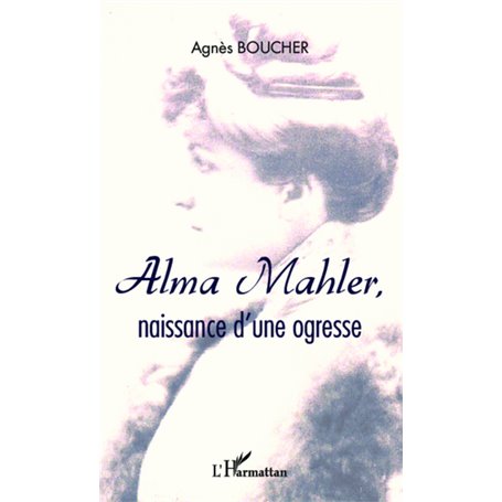 Alma Mahler, naissance d'une ogresse