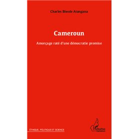 Cameroun Amorçage raté d'une démocratie promise