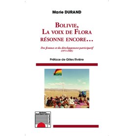 Bolivie, la voix de Flora résonne encore... Des femmes et du développement participatif (1971-1985)