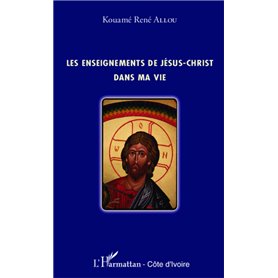 Les enseignements de Jésus-Christ dans ma vie