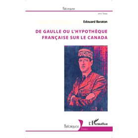 De Gaulle ou l'hypothèque française sur le Canada