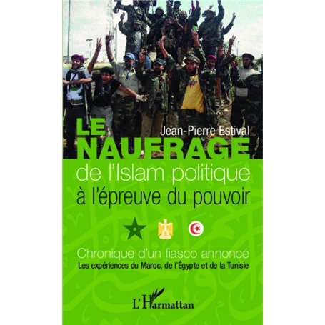 Le naufrage de l'islam politique à l'épreuve du pouvoir