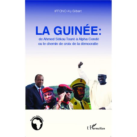 La Guinée : de Ahmed Sékou Touré à Alpha Condé ou le chemin de croix de la démocratie